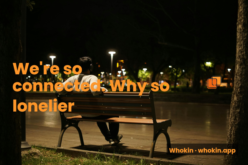We've Never Been More Connected. So Why Are We Lonelier Than Ever?