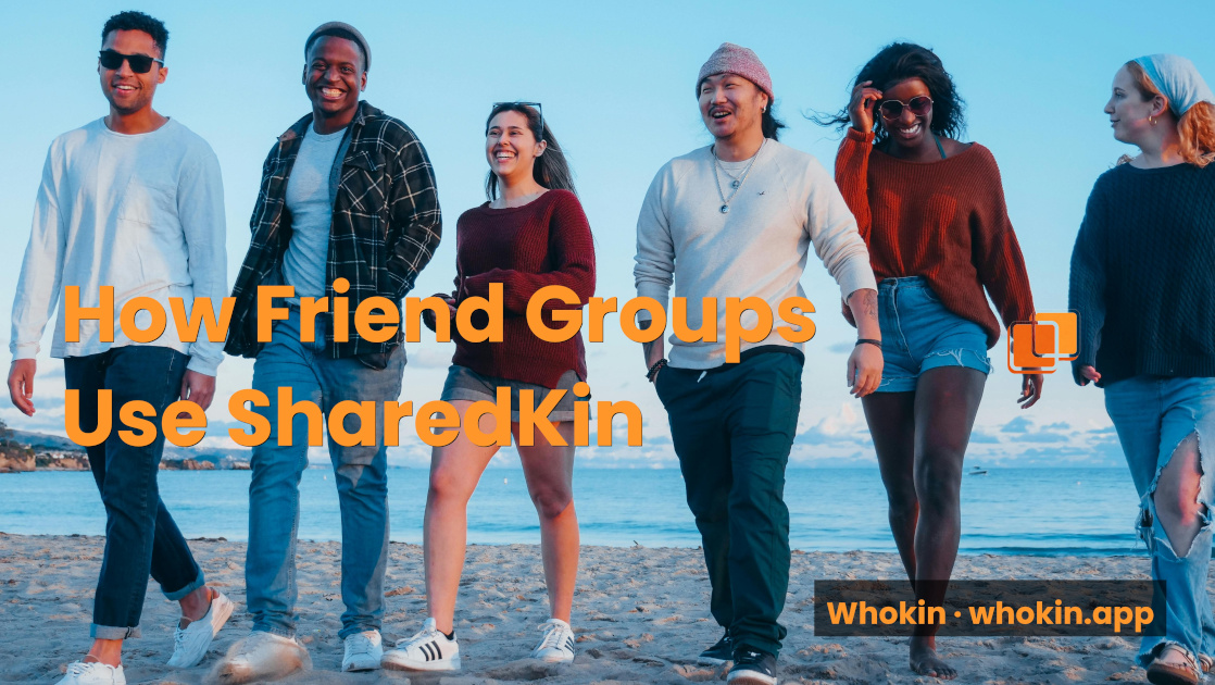 Not Just Family: How Friend Groups Use SharedKin to Stay Close