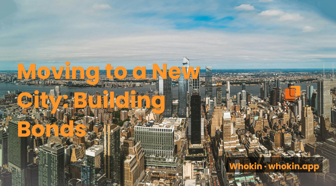 Moving to a New City: How to Build Real Relationships, Not Just Contacts