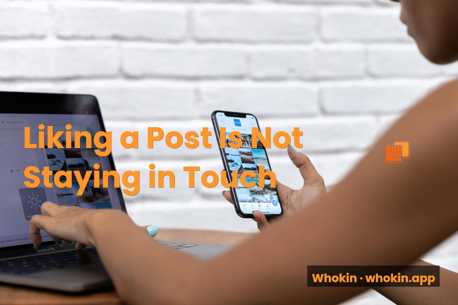 Why Liking Someone's Post Is Not the Same as Staying in Touch